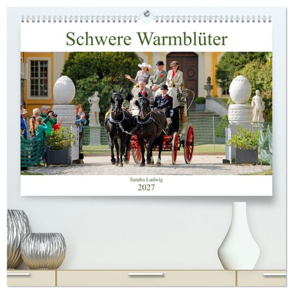 Schwere Warmblüter 2027 (hochwertiger Premium Wandkalender 2027 DIN A2 quer) Kunstdruck in Hochglanz