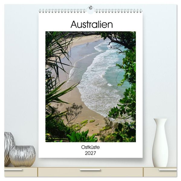 Australien - Ostküste (hochwertiger Premium Wandkalender 2027 DIN A2 hoch) Kunstdruck in Hochglanz