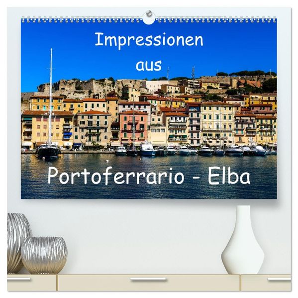 Impressionen aus Portoferrario - Elba (hochwertiger Premium Wandkalender 2027 DIN A2 quer) Kunstdruck in Hochglanz