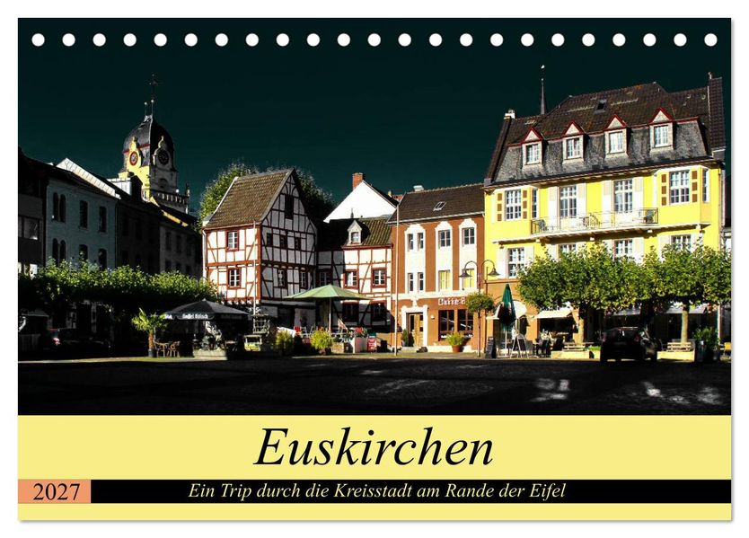 Euskirchen - Ein Trip durch die Kreisstadt am Rande der Eifel (Tischkalender 2027 DIN A5 quer) CALVENDO Monatskalender