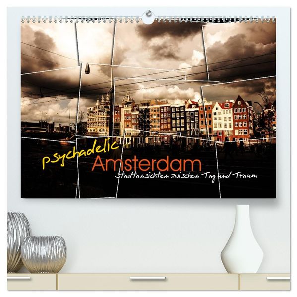 psychadelic Amsterdam - Stadtansichten zwischen Tag und Traum (hochwertiger Premium Wandkalender 2027 DIN A2 quer) Kunstdruck in Hochglanz