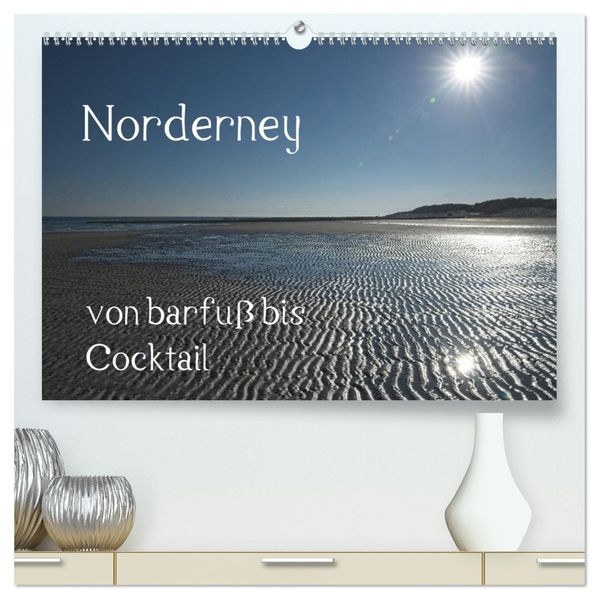 Norderney - von barfuss bis Cocktail (hochwertiger Premium Wandkalender 2027 DIN A2 quer) Kunstdruck in Hochglanz