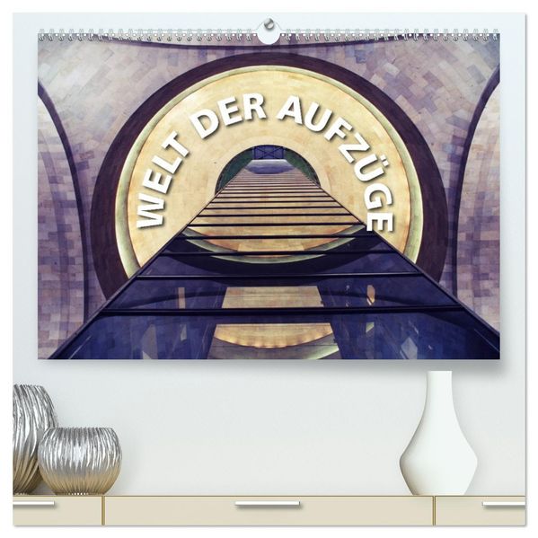 Welt der Aufzüge (hochwertiger Premium Wandkalender 2027 DIN A2 quer) Kunstdruck in Hochglanz