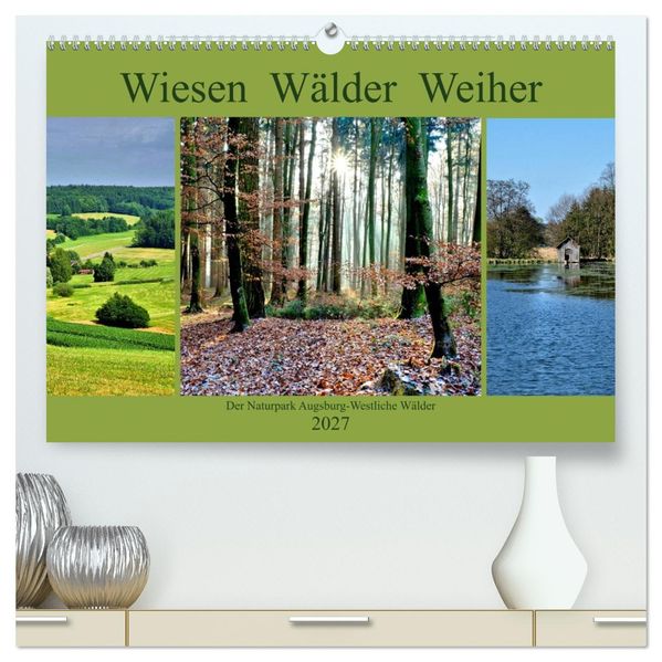 Wiesen Wälder Weiher. Der Naturpark Augsburg-Westliche Wälder (hochwertiger Premium Wandkalender 2027 DIN A2 quer) Kunstdruck in Hochglanz