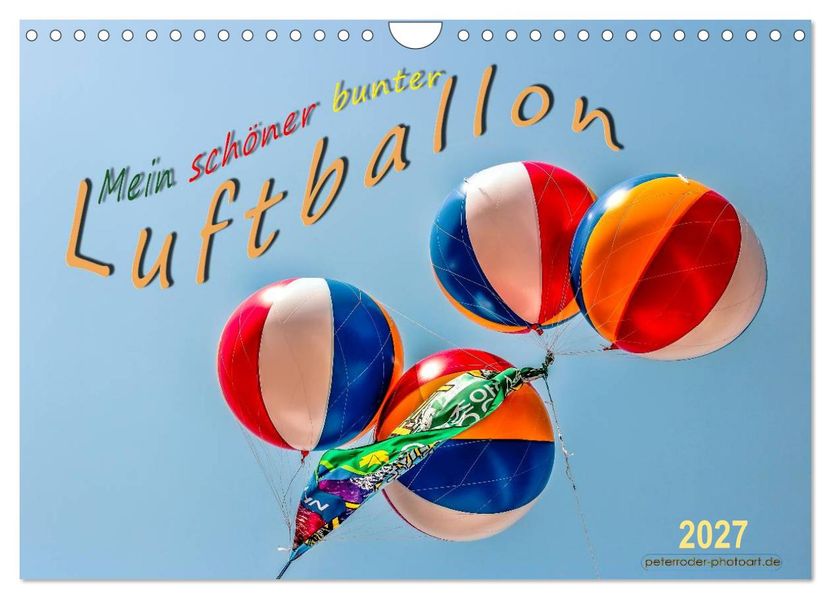 Mein schöner bunter Luftballon (Wandkalender 2027 DIN A4 quer) CALVENDO Monatskalender