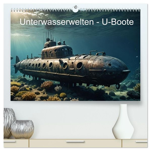 Unterwasserwelten - U-Boote (hochwertiger Premium Wandkalender 2027 DIN A2 quer) Kunstdruck in Hochglanz
