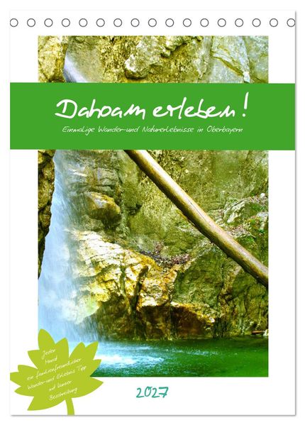 Dahoam erleben! Einmalige Wander-und Naturerlebnisse in Oberbayern (Tischkalender 2027 DIN A5 hoch) CALVENDO Monatskalender