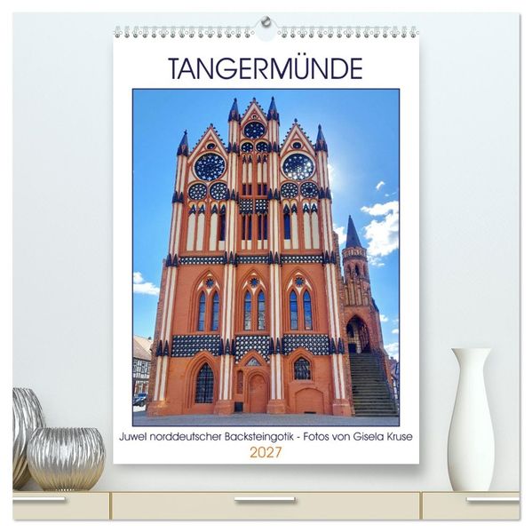 Tangermünde - Juwel norddeutscher Backsteingotik (hochwertiger Premium Wandkalender 2027 DIN A2 hoch) Kunstdruck in Hochglanz