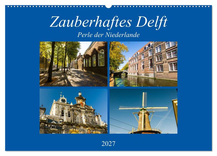 Zauberhaftes Delft - Perle der Niederlande (Wandkalender 2027 DIN A2 quer) CALVENDO Monatskalender