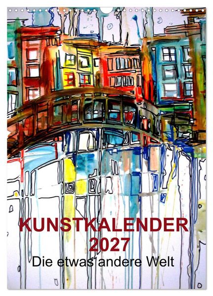 Kunstkalender 2027 'Die etwas andere Welt' (Wandkalender 2027 DIN A3 hoch) CALVENDO Monatskalender