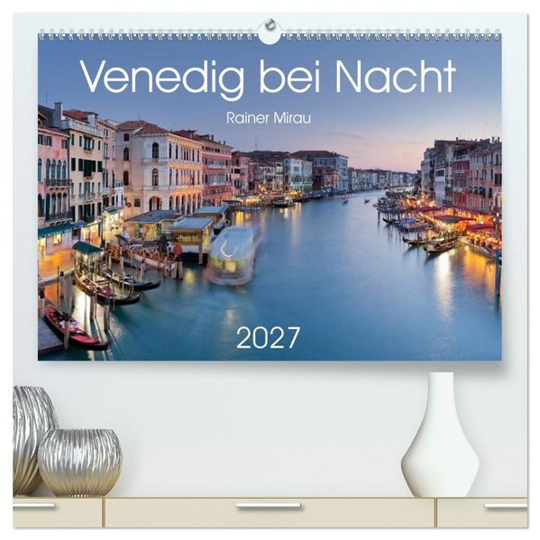 Venedig bei Nacht 2027 (hochwertiger Premium Wandkalender 2027 DIN A2 quer) Kunstdruck in Hochglanz