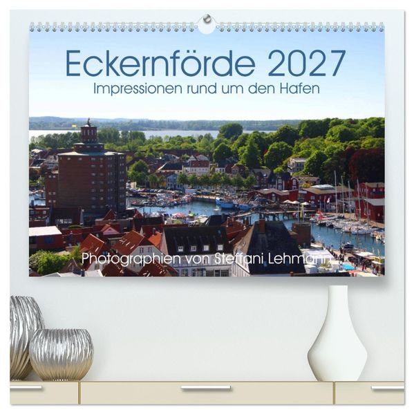 Eckernförde 2027. Impressionen rund um den Hafen (hochwertiger Premium Wandkalender 2027 DIN A2 quer) Kunstdruck in Hochglanz
