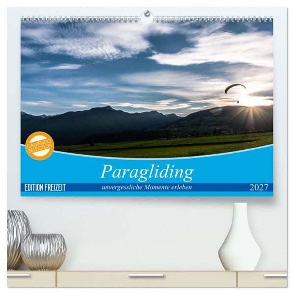 Paragliding - unvergessliche Momente erleben (hochwertiger Premium Wandkalender 2027 DIN A2 quer) Kunstdruck in Hochglanz