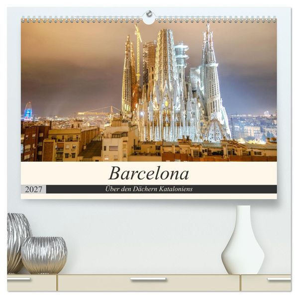 Barcelona - Über den Dächern Kataloniens (hochwertiger Premium Wandkalender 2027 DIN A2 quer) Kunstdruck in Hochglanz