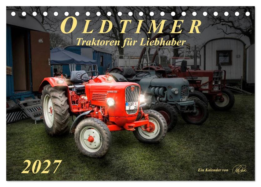Oldtimer - Traktoren für Liebhaber (Tischkalender 2027 DIN A5 quer) CALVENDO Monatskalender