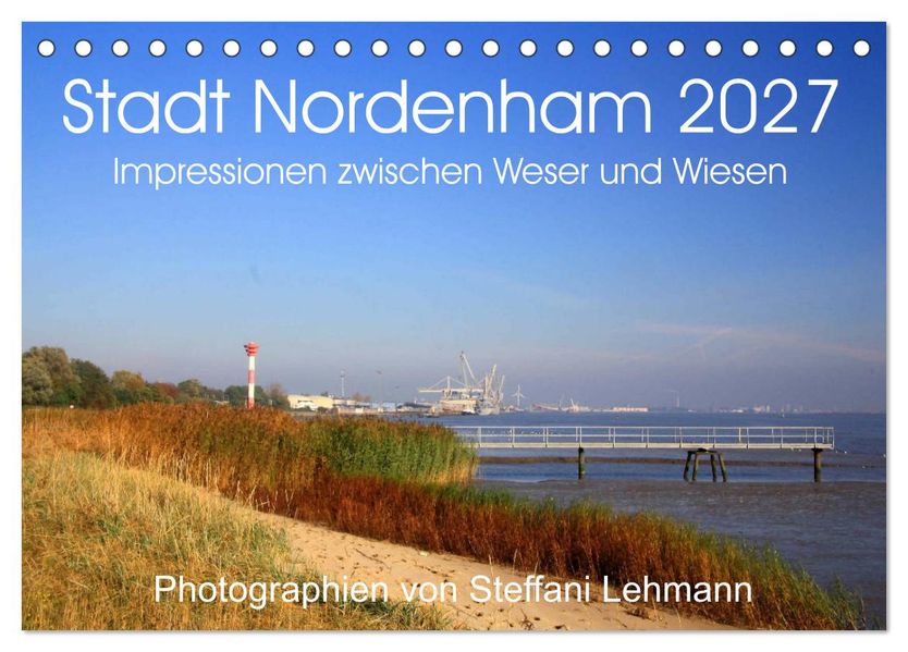 Stadt Nordenham 2027. Impressionen zwischen Weser und Wiesen (Tischkalender 2027 DIN A5 quer) CALVENDO Monatskalender