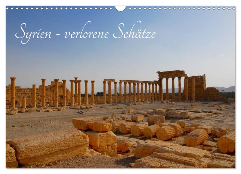 Syrien - verlorene Schätze (Wandkalender 2027 DIN A3 quer) CALVENDO Monatskalender
