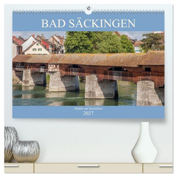 Bad Säckingen - Städtle am Hochrhein (hochwertiger Premium Wandkalender 2027 DIN A2 quer) Kunstdruck in Hochglanz