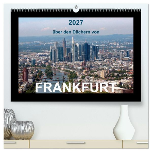 über den Dächern von FRANKFURT (hochwertiger Premium Wandkalender 2027 DIN A2 quer) Kunstdruck in Hochglanz