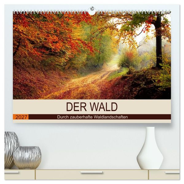 Der Wald. Durch zauberhafte Waldlandschaften (hochwertiger Premium Wandkalender 2027 DIN A2 quer) Kunstdruck in Hochglanz