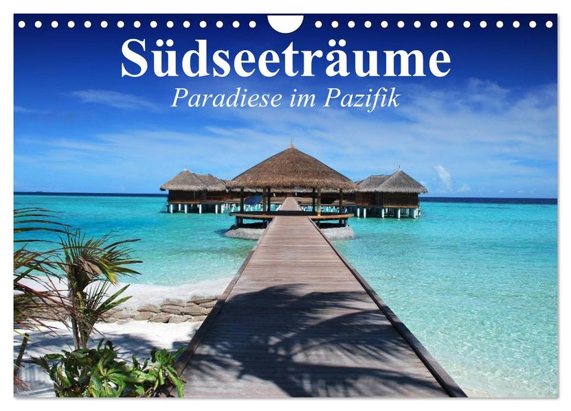Südseeträume. Paradiese im Pazifik (Wandkalender 2027 DIN A4 quer) CALVENDO Monatskalender