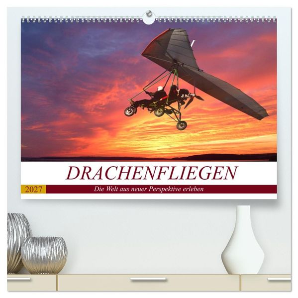 Drachenfliegen - Die Welt aus neuer Perspektive erleben (hochwertiger Premium Wandkalender 2027 DIN A2 quer) Kunstdruck in Hochglanz