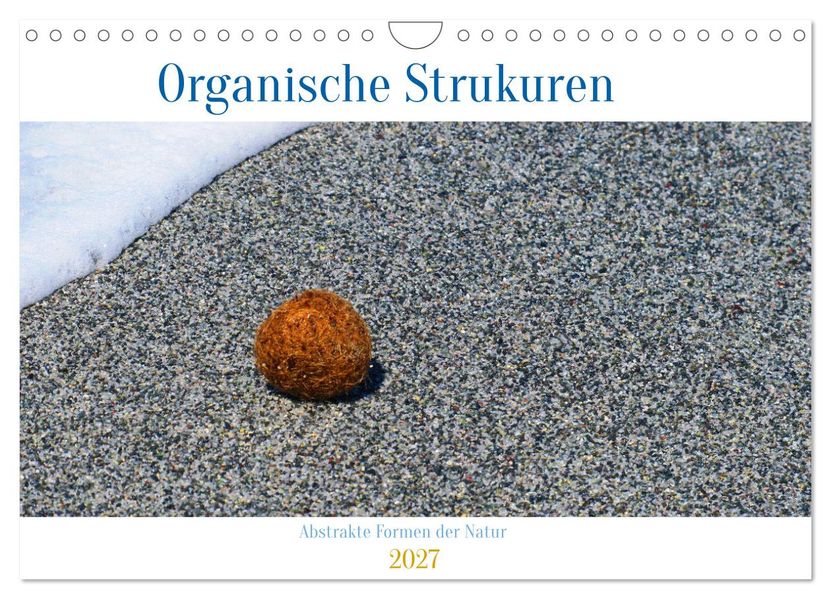 organische Strukturen Abstrakte Formen der Natur (Wandkalender 2027 DIN A4 quer) CALVENDO Monatskalender