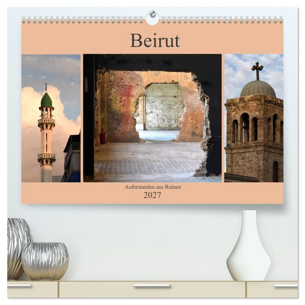 Beirut - auferstanden aus Ruinen (hochwertiger Premium Wandkalender 2027 DIN A2 quer) Kunstdruck in Hochglanz
