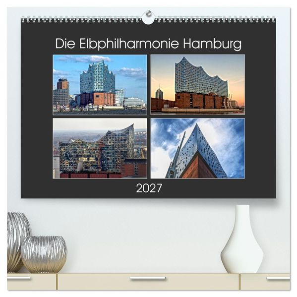 Die Elbphilharmonie Hamburg (hochwertiger Premium Wandkalender 2027 DIN A2 quer) Kunstdruck in Hochglanz