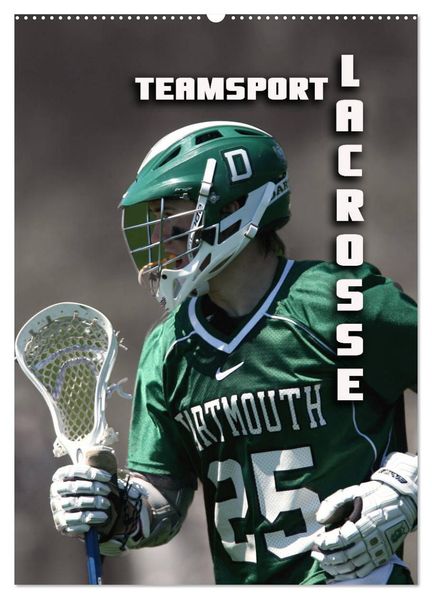 Teamsport - LACROSSE (Wandkalender 2027 DIN A2 hoch) CALVENDO Monatskalender