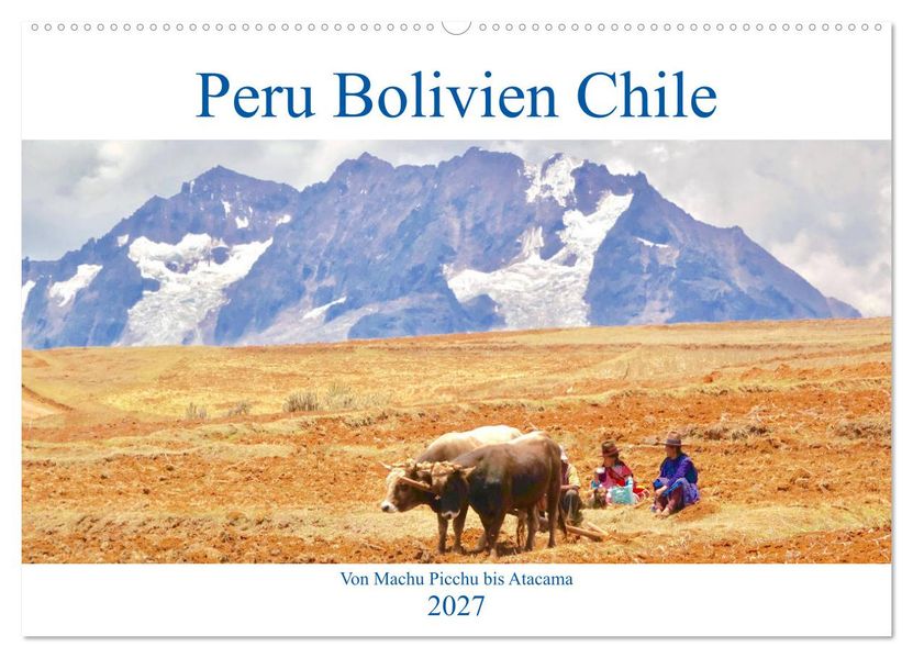 Peru Bolivien Chile (Wandkalender 2027 DIN A2 quer) CALVENDO Monatskalender
