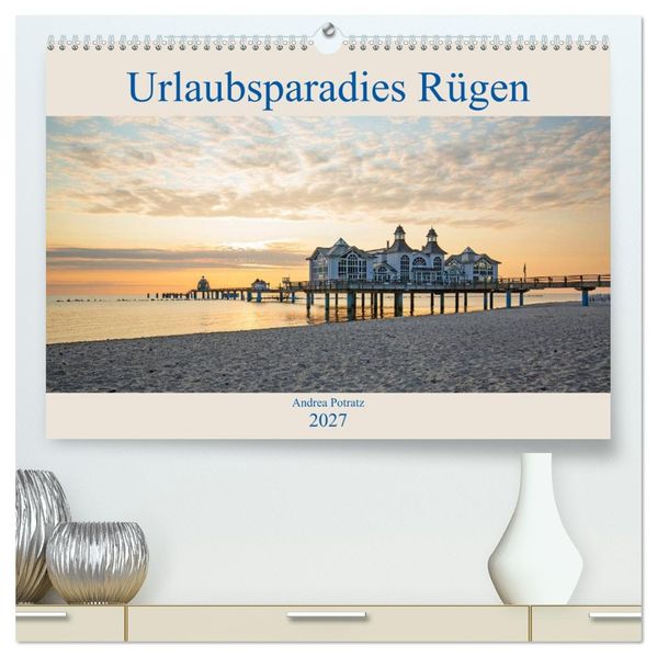 Urlaubsparadies Rügen (hochwertiger Premium Wandkalender 2027 DIN A2 quer) Kunstdruck in Hochglanz