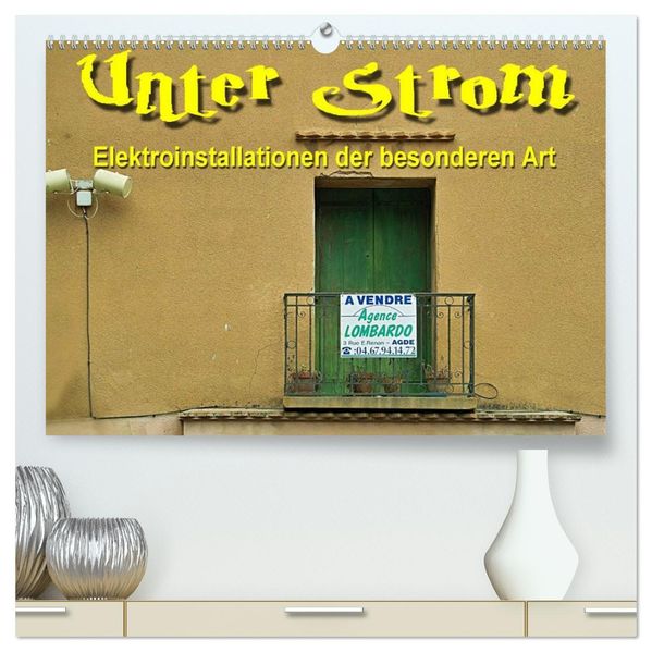 Unter Strom - Elektroinstallationen der besonderen Art (hochwertiger Premium Wandkalender 2027 DIN A2 quer) Kunstdruck in Hochglanz