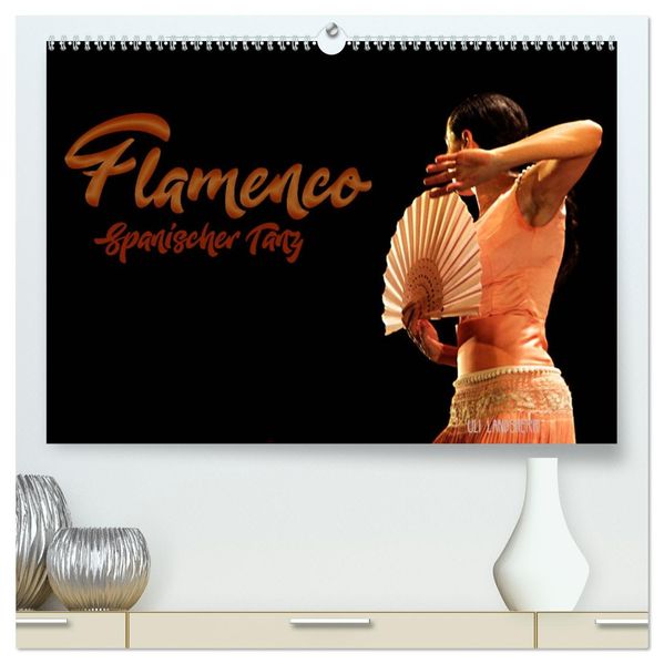 Flamenco. Spanischer Tanz (hochwertiger Premium Wandkalender 2027 DIN A2 quer) Kunstdruck in Hochglanz
