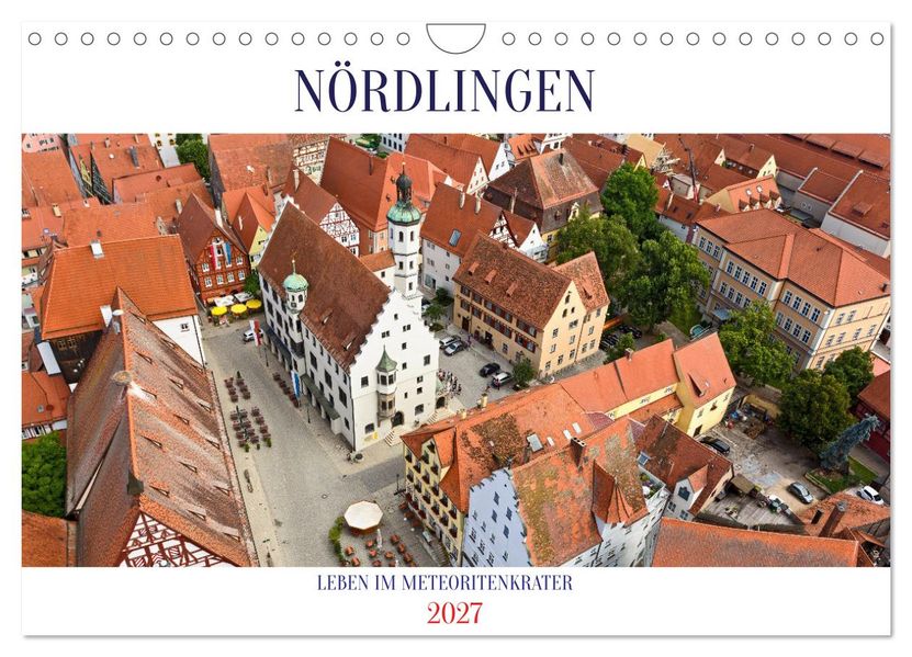 NÖRDLINGEN - Leben im Meteoritenkrater (Wandkalender 2027 DIN A4 quer) CALVENDO Monatskalender