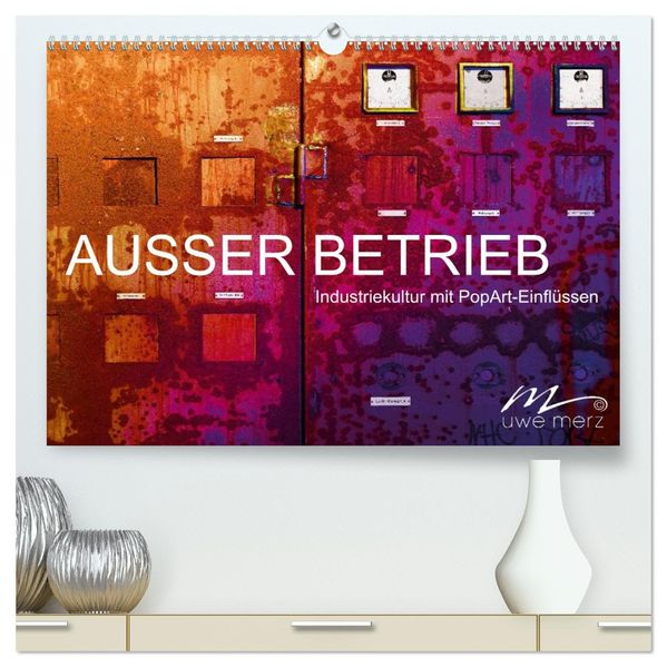 AUSSER BETRIEB - Industriekultur mit PopArt-Einflüssen (hochwertiger Premium Wandkalender 2027 DIN A2 quer) Kunstdruck in Hochglanz