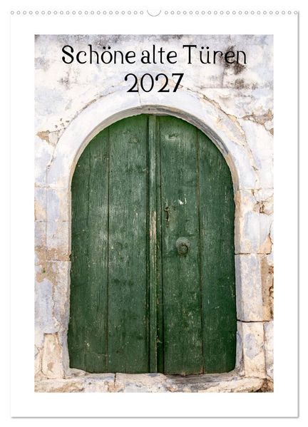 Schöne alte Türen (Wandkalender 2027 DIN A2 hoch) CALVENDO Monatskalender