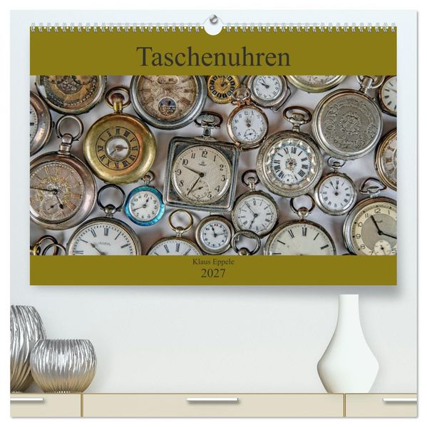 Taschenuhren (hochwertiger Premium Wandkalender 2027 DIN A2 quer) Kunstdruck in Hochglanz