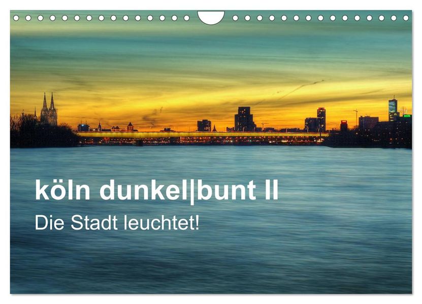 köln dunkelbunt II - Die Stadt leuchtet! (Wandkalender 2027 DIN A4 quer) CALVENDO Monatskalender