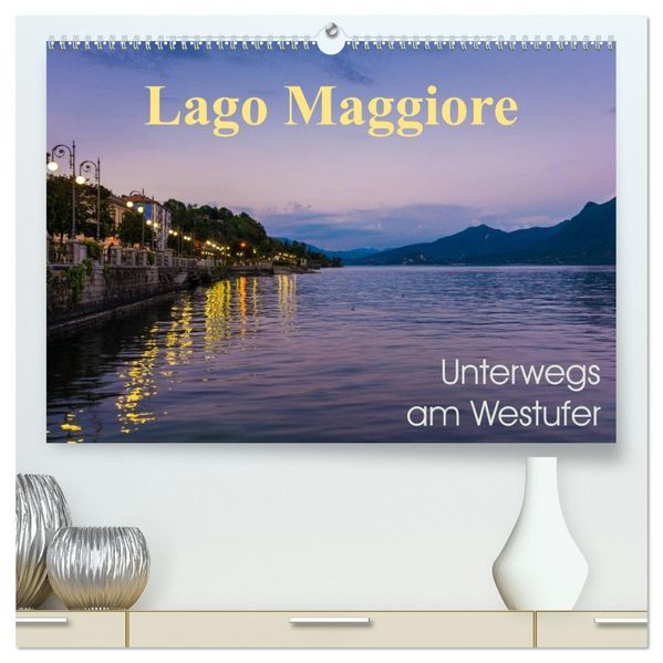 Lago Maggiore - Unterwegs am Westufer (hochwertiger Premium Wandkalender 2027 DIN A2 quer) Kunstdruck in Hochglanz