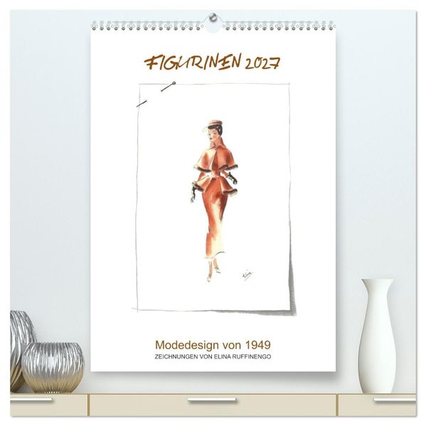 FIGURINEN 2027 - Modedesign von 1949 - Zeichnungen von Elina Ruffinengo (hochwertiger Premium Wandkalender 2027 DIN A2 hoch) Kunstdruck in Hochglanz
