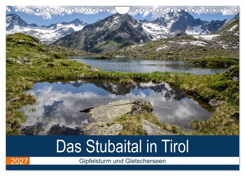 Das Stubaital in Tirol - Gipfelsturm und Gletscherseen (Wandkalender 2027 DIN A4 quer) CALVENDO Monatskalender