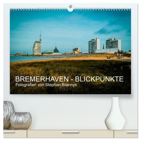 Bremerhaven - Blickpunkte (hochwertiger Premium Wandkalender 2027 DIN A2 quer) Kunstdruck in Hochglanz