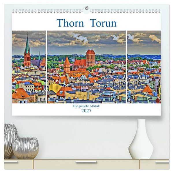 Thorn Torun - Die gotische Altstadt (hochwertiger Premium Wandkalender 2027 DIN A2 quer) Kunstdruck in Hochglanz