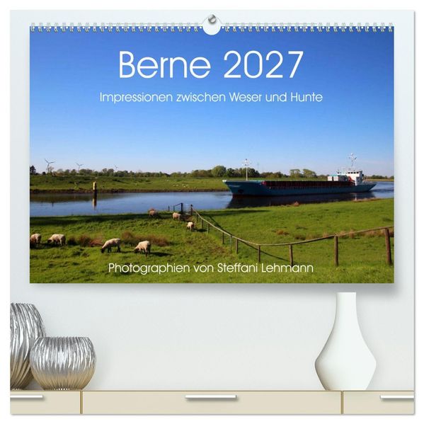 Berne 2027. Impressionen zwischen Weser und Hunte (hochwertiger Premium Wandkalender 2027 DIN A2 quer) Kunstdruck in Hochglanz