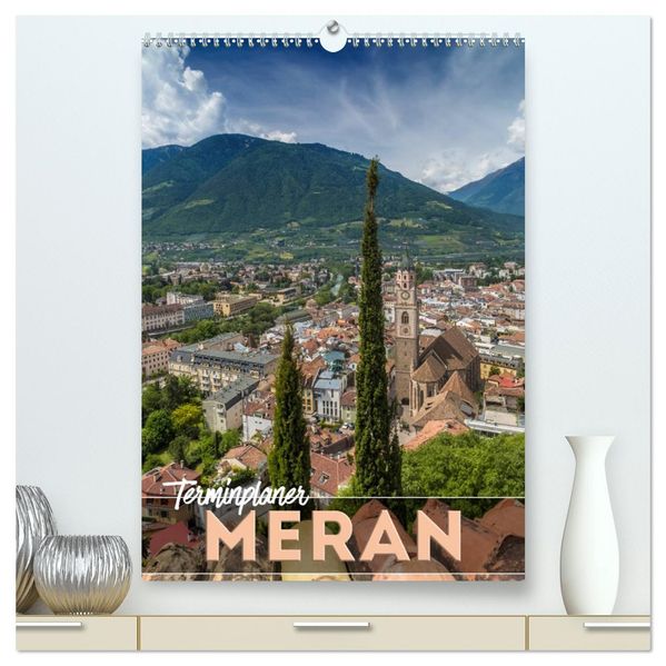 MERAN Terminplaner (hochwertiger Premium Wandkalender 2027 DIN A2 hoch) Kunstdruck in Hochglanz