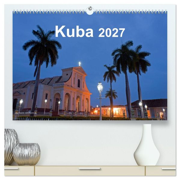 Kuba 2027 (hochwertiger Premium Wandkalender 2027 DIN A2 quer) Kunstdruck in Hochglanz