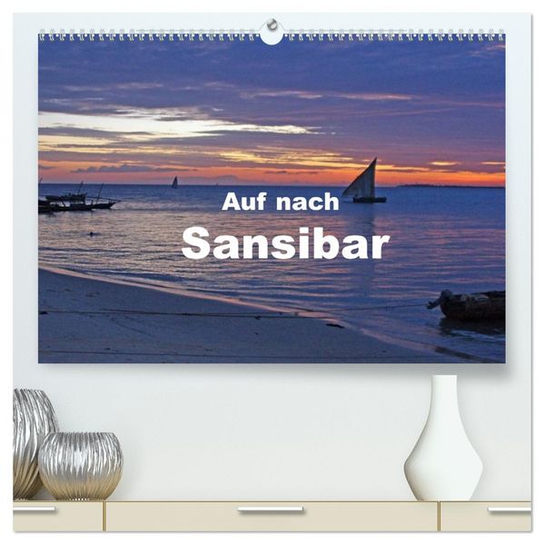 Auf nach Sansibar (hochwertiger Premium Wandkalender 2027 DIN A2 quer) Kunstdruck in Hochglanz