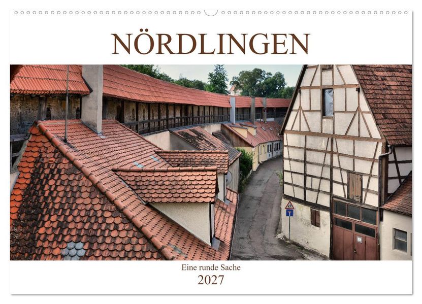 Nördlingen - Eine runde Sache (Wandkalender 2027 DIN A2 quer) CALVENDO Monatskalender