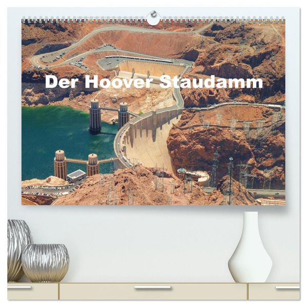 Der Hoover Staudamm (hochwertiger Premium Wandkalender 2027 DIN A2 quer) Kunstdruck in Hochglanz